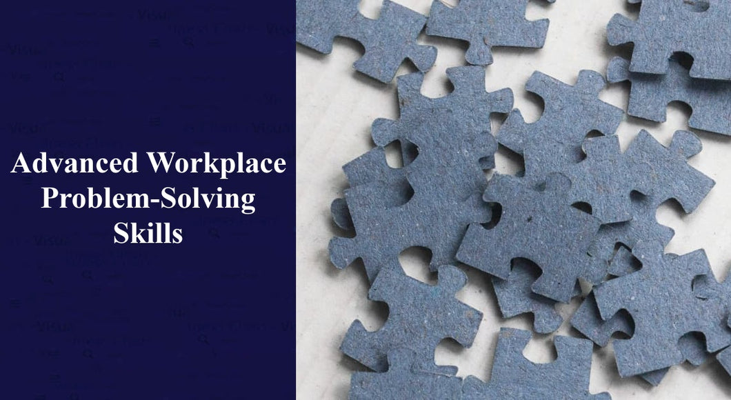 Advanced Workplace Problem-Solving Skills