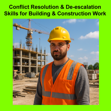 Conflict Resolution & De-escalation Skills for Building & Construction Work
