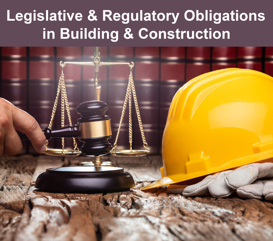 Legislative & Regulatory Obligations in Building & Construction