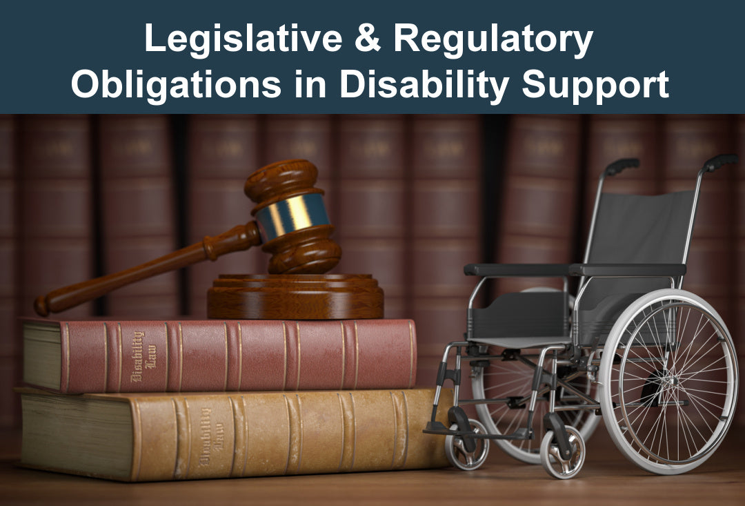 Legislative & Regulatory Obligations in Disability Support