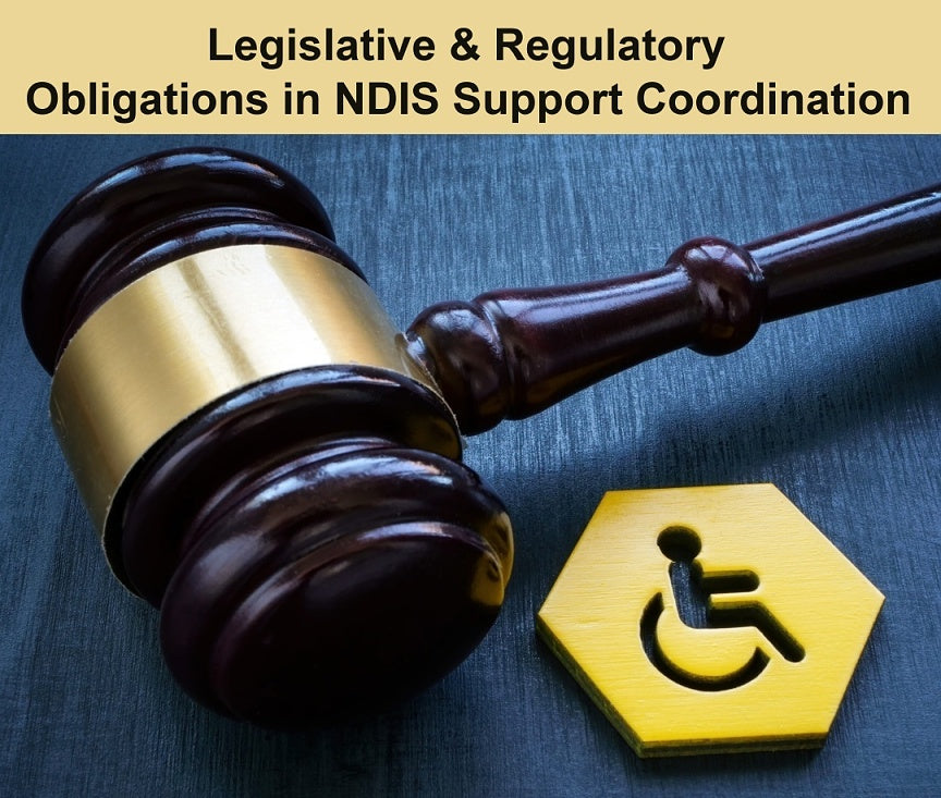 Legislative & Regulatory Obligations in NDIS Support Coordination