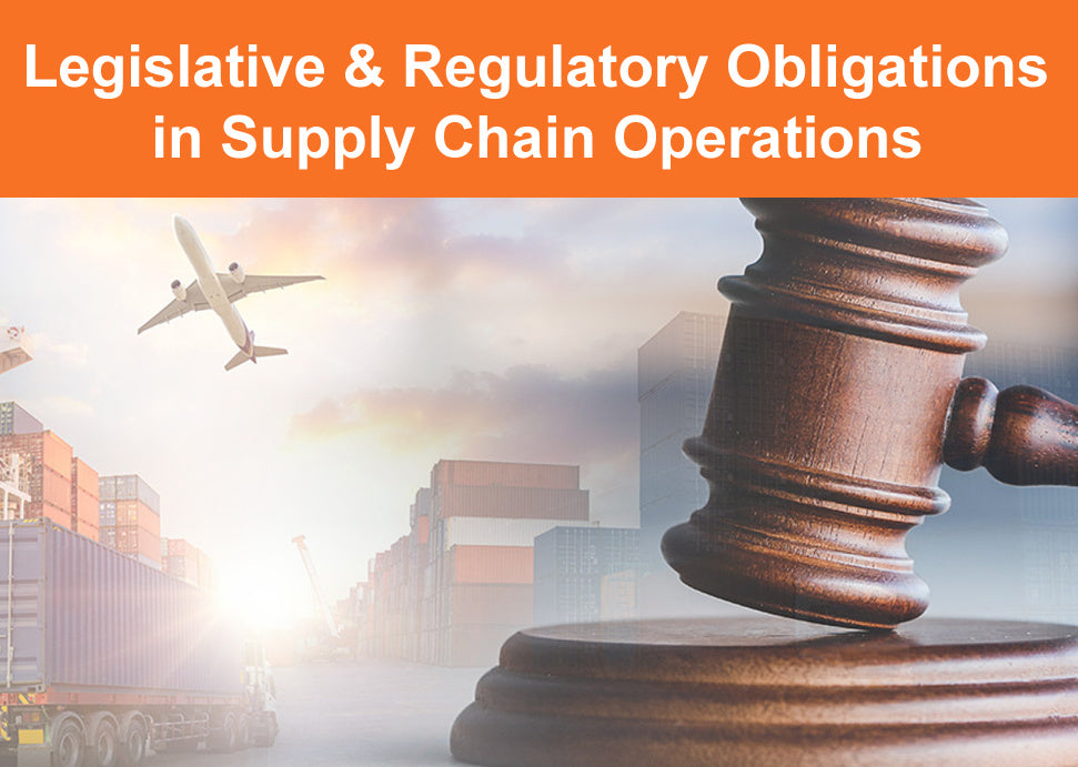 Legislative & Regulatory Obligations in Supply Chain Operations