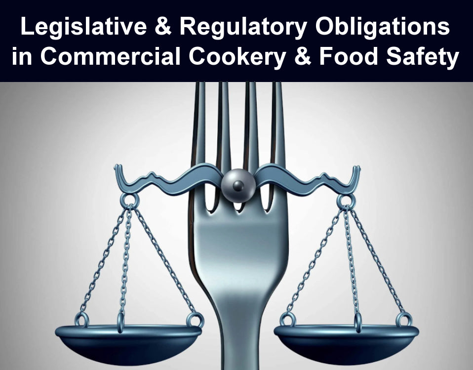Legislative & Regulatory Obligations in Commercial Cookery & Food Safety